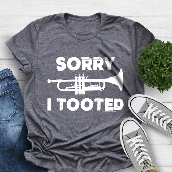 Trumpet Shirt, Sorry I Tooted, Trumpet Player, Marching Band Shirt, Band Gift,Musician Shirt, Music Teacher, Funny Trumpet Shirt