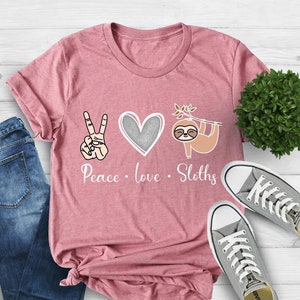Peace Love Sloths Shirt, Sloth Lover Shirt, Animal Lover Shirt,  Inspirational Shirt, Sloth Shirt, Valentines Day Shirt, Gift For Her, Love