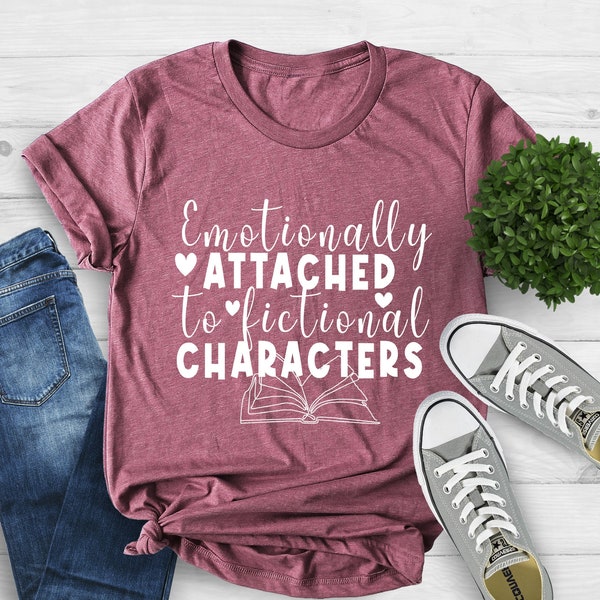 Emotionally Attached To Fictional Characters Shirt, Funny Reading Shirt, Book Lover T-Shirt, Bookish Tee, Blogger Shirt, Book Nerd Tee, Book
