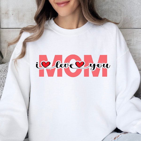 I Love You Mom Sweatshirt, Gift For Mom, Mothers Day Sweatshirt, Mom Life Shirt, Shirts for Women, Mothers Day Gift, New Mom Gift