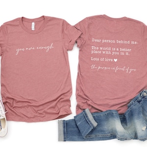 Dear Person Behind Me Shirt, You Are Enough Shirt, Shirt for Women, You Matter Shirt, Kindness Sweatshirt, Mental Health Shirt, Xmas Mom Tee