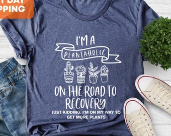 Plantaholic Shirt, I Am A Plantaholic On The Road To Recovery Shirt, Funny Gardening Gift, Plant Lady, Gardener Shirt, Plant Lover Shirt