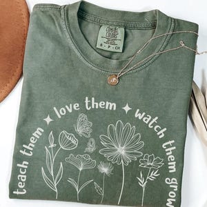 Teach Them Love Them Watch Them Grow, Comfort Colors® Teacher Shirt, Preschool Teacher Gifts, Floral Teacher T-shirt, Back to School Shirts