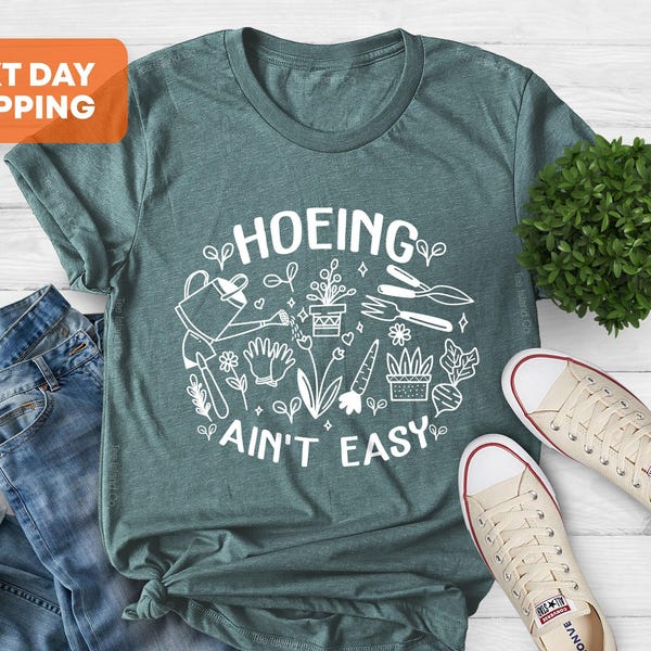Gardener Shirt, Plant Lover Shirt, Hoeing Ain't Easy Shirt, Gift For Gardener, Gift For Mother,Farmer Shirt, Botanical Shirt,Gardening Shirt