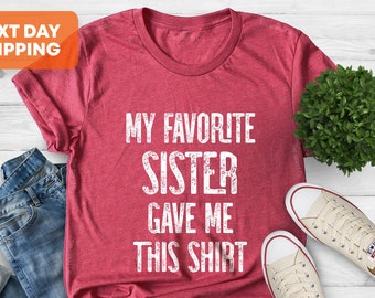 My Favorite Sister Bought Me This Shirt, Funny T-Shirt, Gave Me This Shirt, Funny Sister Gift, Sister Shirt, Shirt With Sayings, Sister Gift