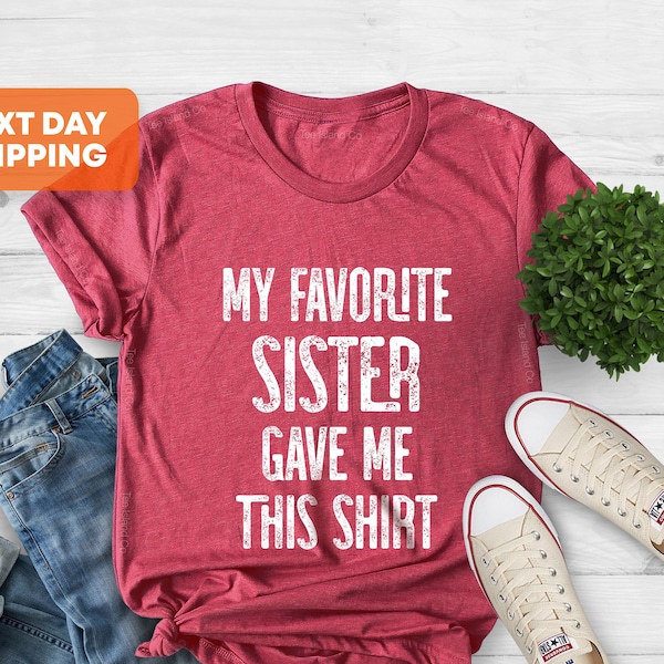 My Favorite Sister Bought Me This Shirt, Funny T-Shirt, Gave Me This Shirt, Funny Sister Gift, Sister Shirt, Shirt With Sayings, Sister Gift