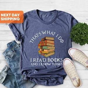 That's What I Do I Read Books And I Know Things Shirt, Reading Shirt, Book Lover Shirt, Librarian Shirt, Books Shirt, Reading Teacher Shirt