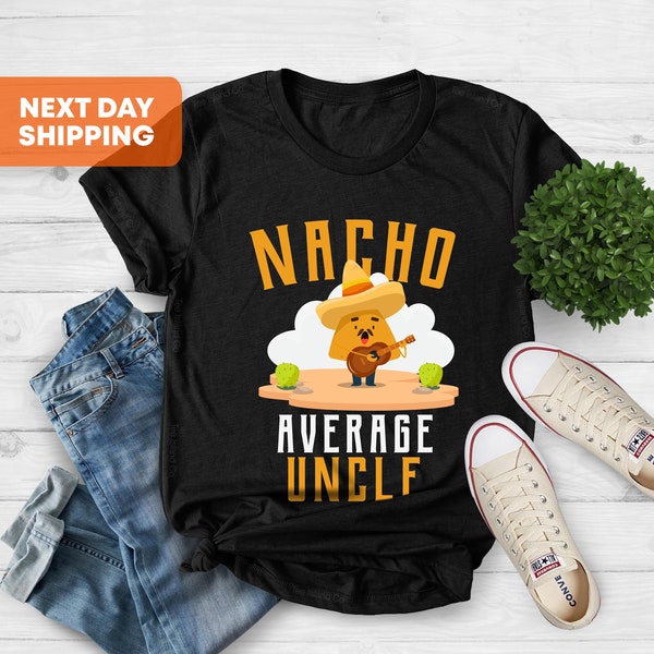 Nacho Average Uncle Shirt, Funny Uncle Shirt, Best Uncle Shirt, Promoted To Uncle, Father's Day Shirt, Nacho Lover Shirt, Mexican Food Lover