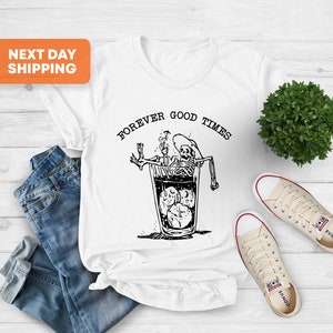 Forever Good Times Skull T-shirt, Goth Skeletons Shirt, Skeleton Cocktails Shirt, Skeleton Gift Shirt, Drinking Skeleton Shirt, Skull Shirt