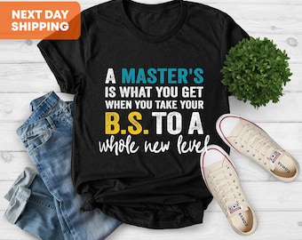 A Master's Is What You Get When You Take Your BS To A Whole New Level T-Shirt, Masters Degree Shirt, Graduation Gift, Masters Degree Gift