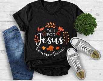 Fall For Jesus He Never Leaves, Fall Shirt, Autumn Shirt, Thanksgiving Shirt,Ladies Fall Shirt, Womens Fall Shirt,Fall Jesus Shirt,Faith Tee