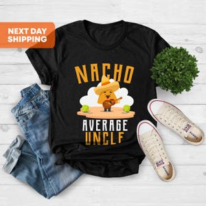 Nacho Average Uncle Shirt, Funny Uncle Shirt, Best Uncle Shirt, Promoted To Uncle, Father's Day Shirt, Nacho Lover Shirt, Mexican Food Lover