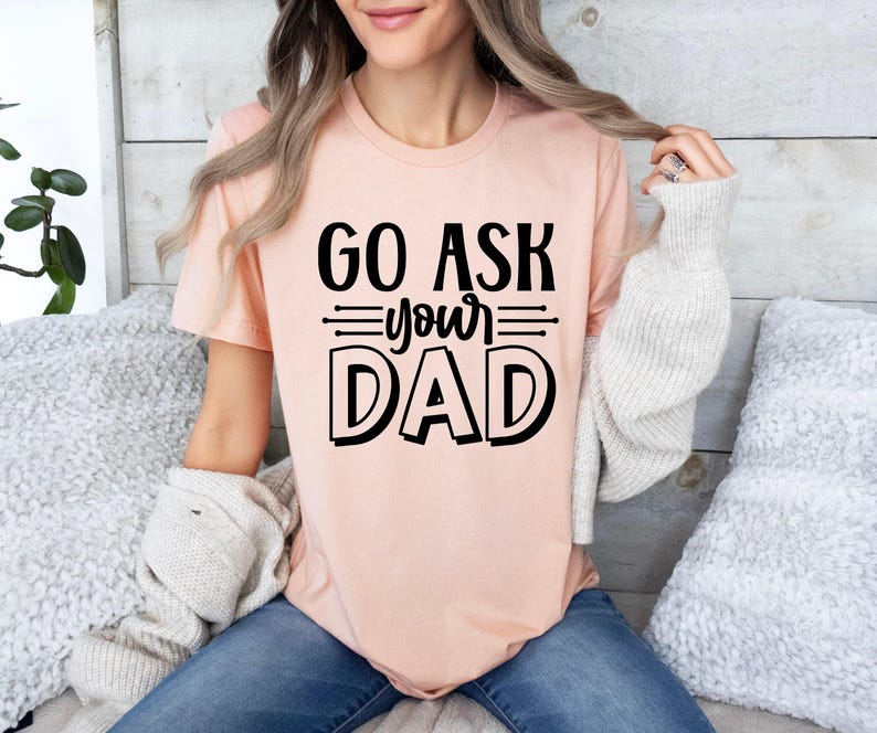 Go Ask Your Dad, Sarcastic Mom Shirt, Funny Saying Shirt, Mom Life Shirt, Best Mama Shirt, Mothers Day Shirt, Mom T-shirt, Gift For Mom image 5