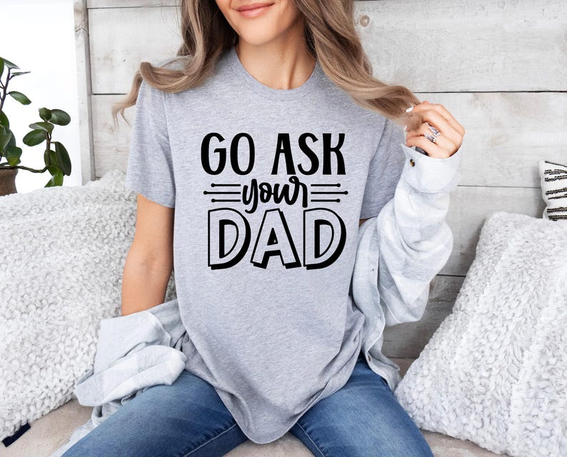 Go Ask Your Dad, Sarcastic Mom Shirt, Funny Saying Shirt, Mom Life Shirt, Best Mama Shirt, Mothers Day Shirt, Mom T-shirt, Gift For Mom image 4