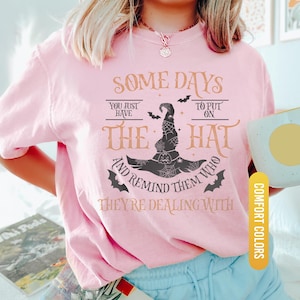 Funny Witch Shirt, Some Days I Just Have To Put On The Hat Remind Them Who They Are Dealing With, Funny Witchcraft, Spooky Witch, Witch Hat image 5