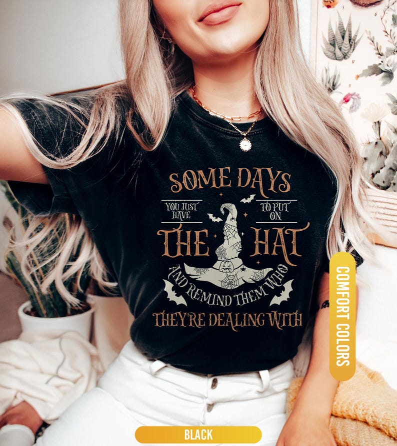 Funny Witch Shirt, Some Days I Just Have To Put On The Hat Remind Them Who They Are Dealing With, Funny Witchcraft, Spooky Witch, Witch Hat image 4