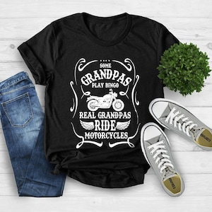 Grandpa Shirt, Some Grandpas Play Bingo Real Grandpas Ride Motorcycles, Motorcycles Gift Shirt, Biker Men&#39;s Shirt, Biker Grandpa Shirt