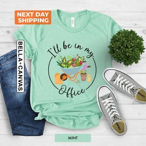I&#39;ll Be In My Office T-Shirt, Garden Shirt, Gardening Gift, Garden Love, Garden Lover Gift, Mother&#39;s Day Gardening Lover, Gardener Gift Idea