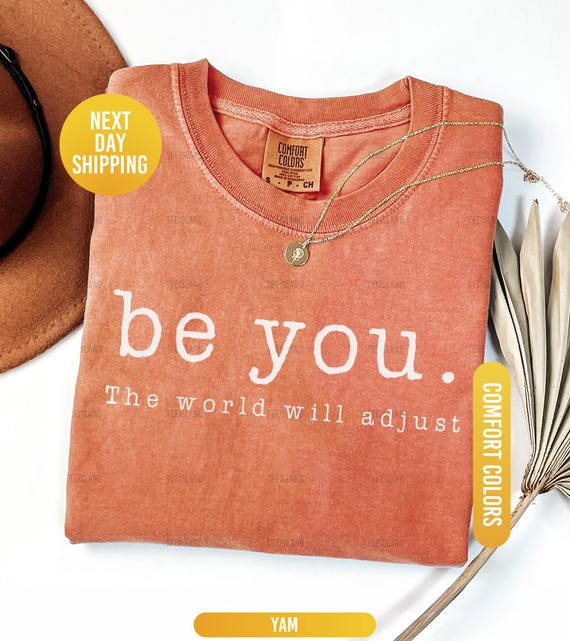 Comfort Colors® Be You The World Will Adjust Shirt, Inspirational Women's Tee, Positive Gift Idea, Love Yourself, Gift for Best Friends