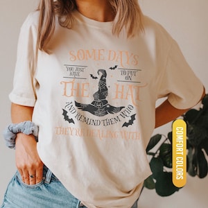 Funny Witch Shirt, Some Days I Just Have To Put On The Hat Remind Them Who They Are Dealing With, Funny Witchcraft, Spooky Witch, Witch Hat image 7