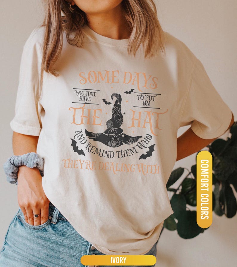 Funny Witch Shirt, Some Days I Just Have To Put On The Hat Remind Them Who They Are Dealing With, Funny Witchcraft, Spooky Witch, Witch Hat image 7