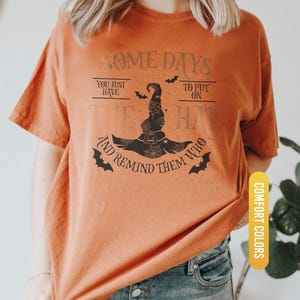 Funny Witch Shirt, Some Days I Just Have To Put On The Hat Remind Them Who They Are Dealing With, Funny Witchcraft, Spooky Witch, Witch Hat image 2