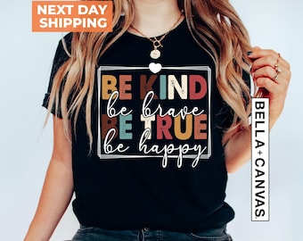 Be Kind Shirt, Be Kind Be Brave Be True Be Happy Shirt, Gift for Her, Kindness Shirt, Motivational Shirt, Inspirational Shirt, Teacher Shirt