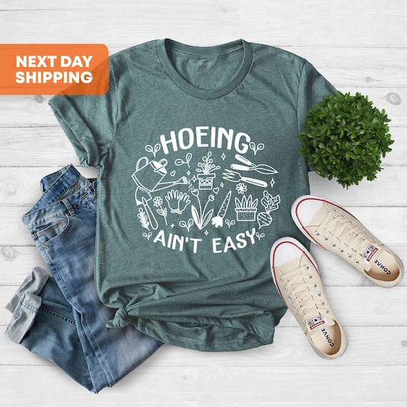 Gardener Shirt, Plant Lover Shirt, Hoeing Ain't Easy Shirt, Gift For Gardener, Gift For Mother,Farmer Shirt, Botanical Shirt,Gardening Shirt