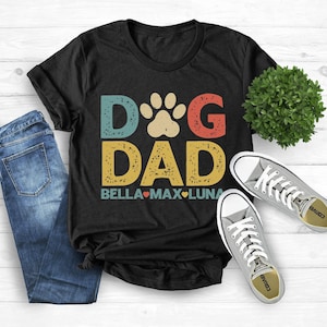 Personalized Dog Dad Shirt With Dog Names, Dog Dad Custom Gift, Dog Dad Fathers Day Present, Cute New Dog, Best Dog Dad Ever, Dog Owner Tee