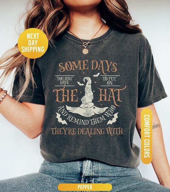 Funny Witch Shirt, Some Days I Just Have To Put On The Hat Remind Them Who They Are Dealing With, Funny Witchcraft, Spooky Witch, Witch Hat