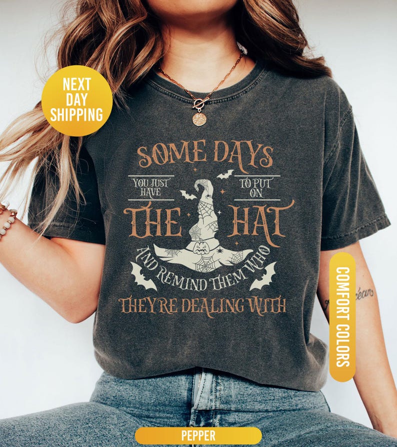 Funny Witch Shirt, Some Days I Just Have To Put On The Hat Remind Them Who They Are Dealing With, Funny Witchcraft, Spooky Witch, Witch Hat image 1