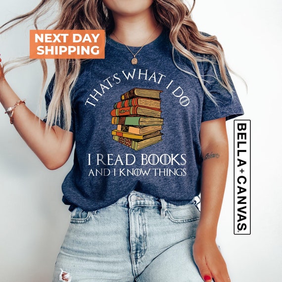 That's What I Do I Read And I Know Things Book Lover T-Shirt That's What I Do I Read And I Know Things Book Lover T-Shirt