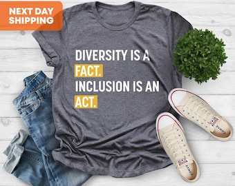 Diversity Is A Fact Inclusion Is An Act T-Shirt, Black History Shirt, Anti Racism T-Shirt, Activist Shirt,  Inclusion Diversity Advocate
