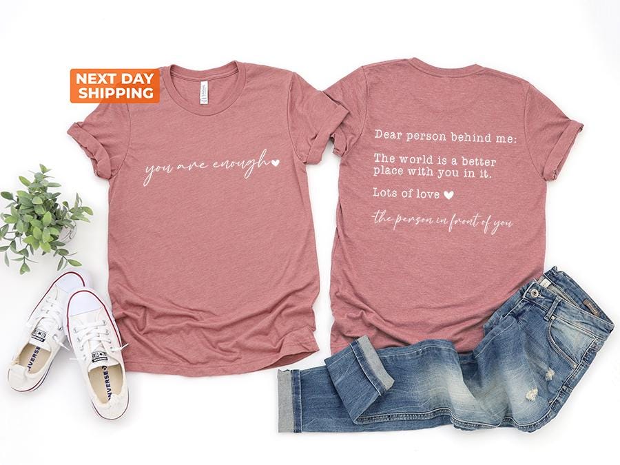 Dear Person Behind Me Shirt, You Are Enough Shirt, Shirt for Women, You Matter Shirt, Kindness Sweatshirt, Mental Health Shirt, Xmas Mom Tee