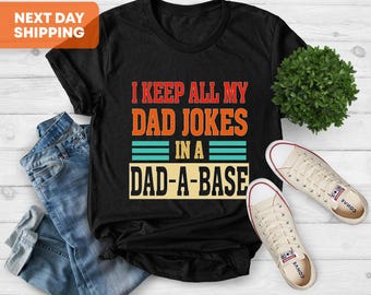 I Keep All My Dad Jokes In A Dad-A-Base Shirt, Father Dad Joke Shirt, Father's Day Gift, Best Dad Shirt, Gift for Dad, New Dad Shirt