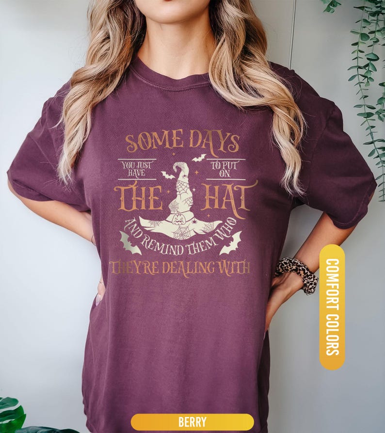 Funny Witch Shirt, Some Days I Just Have To Put On The Hat Remind Them Who They Are Dealing With, Funny Witchcraft, Spooky Witch, Witch Hat image 3