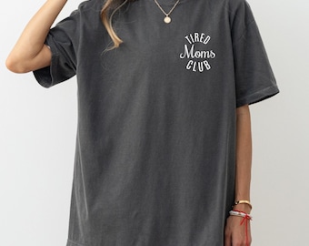 Comfort Colors® Tired Moms Club Shirt, Mom Life Shirt, Mother’s Day Shirt, Mom Appreciation Shirt, Gift for Mom, Funny Mom Shirt, Mom Shirt