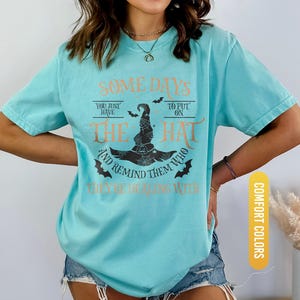 Funny Witch Shirt, Some Days I Just Have To Put On The Hat Remind Them Who They Are Dealing With, Funny Witchcraft, Spooky Witch, Witch Hat image 6