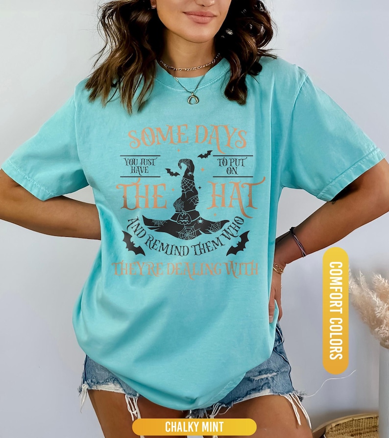 Funny Witch Shirt, Some Days I Just Have To Put On The Hat Remind Them Who They Are Dealing With, Funny Witchcraft, Spooky Witch, Witch Hat image 6