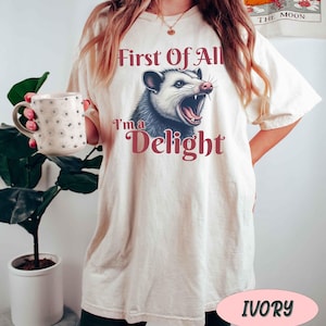 I&#39;m a Delight Comfort Colors® T-Shirt, First of All, Vintage Possum Tshirt, Funny Retro Shirt, Funny Possum Women&#39;s Aesthetic Shirt