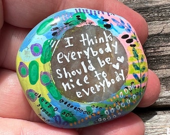 I think everybody should be nice to everybody, 1.83 Inch Painted Rock