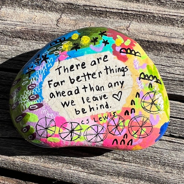There are far better things ahead than any we leave behind, C.S. Lewis, 3 Inch Painted Rock