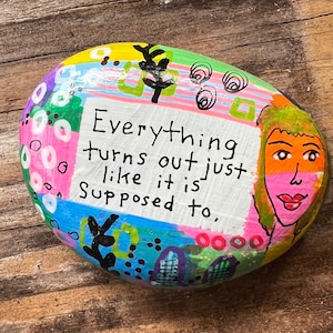 Inspirational Hand Painted Rock Everything Turns Out Just Like It&#39;s Supposed To - 3-Inch