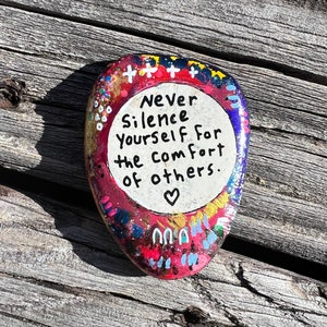 Never Silence yourself for the comfort of others, 2.75 Inch Painted Stone