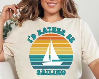 Sailing Shirt, Sailing Tee Shirt, Sunset T-Shirt, Sailing Gifts, Gift for Sailor, I'd Rather Be Sailing, Sailing Present, Sailboat Lover