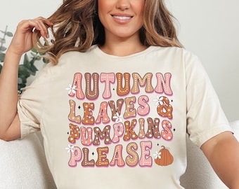 Autumn Tshirt, Autumn Leaves and Pumpkins Please, Thanksgiving Pumpkin Shirt, Autumn Shirt, Fall Shirt, Fall Season Shirt