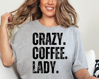 Coffee Shirt, Crazy Coffee Lady T Shirt, Coffee T Shirt, Funny Coffee Shirts for Women, T Shirts for Women, Coffee Lover, Crazy Coffee
