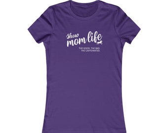 Show Mom Life Women's T Shirt