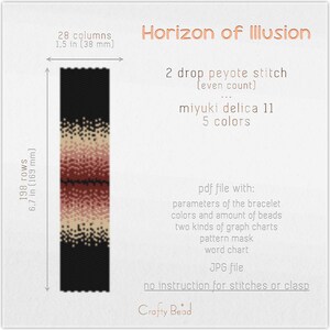 Op de afbeelding: Een kralenpatroon voor een armband genaamd "Horizon of Illusion". Het patroon is 1,5 inch breed en 6,7 inch lang. Het is gemaakt met 198 rijen en 28 kolommen Miyuki Delica 11 kralen in 5 kleuren. Het patroon is voor een 2-drop peyote steek (even aantal). Het patroon bevat een PDF-bestand met parameters van de armband, kleuren en hoeveelheid kralen, twee soorten grafieken, een patroonmasker, een woordkaart en een JPG-bestand. Er zijn geen instructies voor steken of een sluiting.