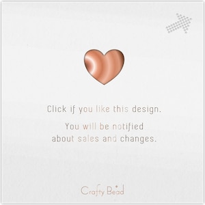 May include: A white background featuring a copper-coloured heart shape. Copper text reads: "Click if you like this design. You will be notified about sales and changes." The Crafty Bead logo is at the bottom of the image.